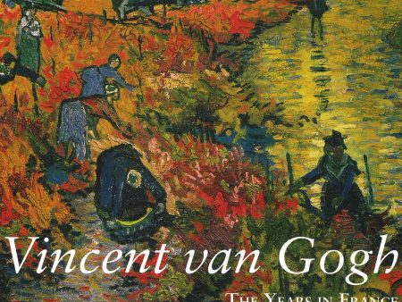 Vincent Van Gogh- The Years In France Complete Paintings 1886-1890 Online Hot Sale